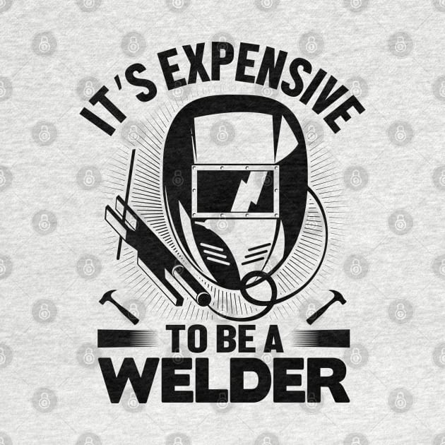 It's expensive to be a Welder by mohamadbaradai